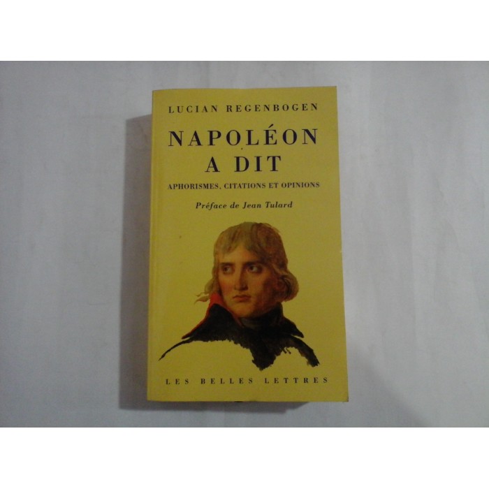     NAPOLEON  A  DIT  Aphorismes, citations et  opinions  -  Lucian  REGENBOGEN 